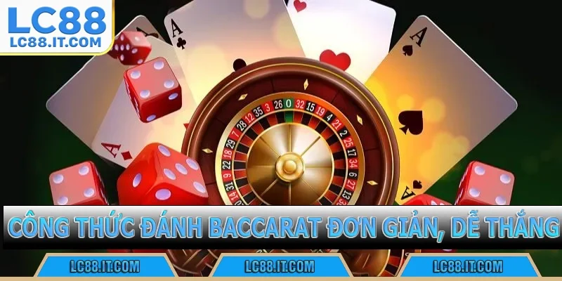 Công thức đánh Baccarat đơn giản, dễ thắng